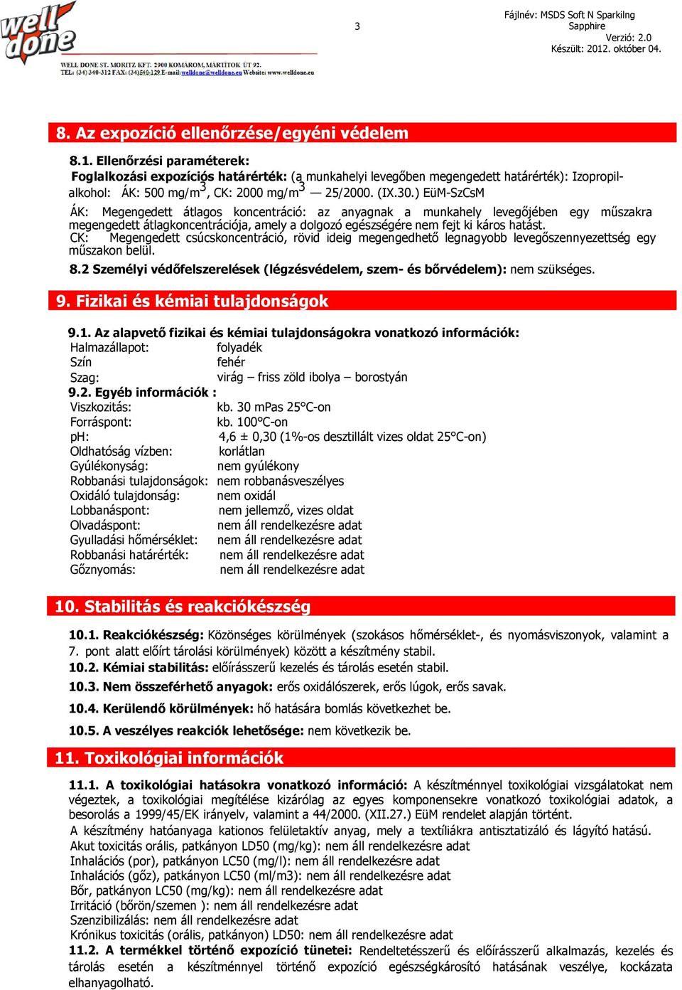 ) EüM-SzCsM ÁK: Megengedett átlagos koncentráció: az anyagnak a munkahely levegőjében egy műszakra megengedett átlagkoncentrációja, amely a dolgozó egészségére nem fejt ki káros hatást.