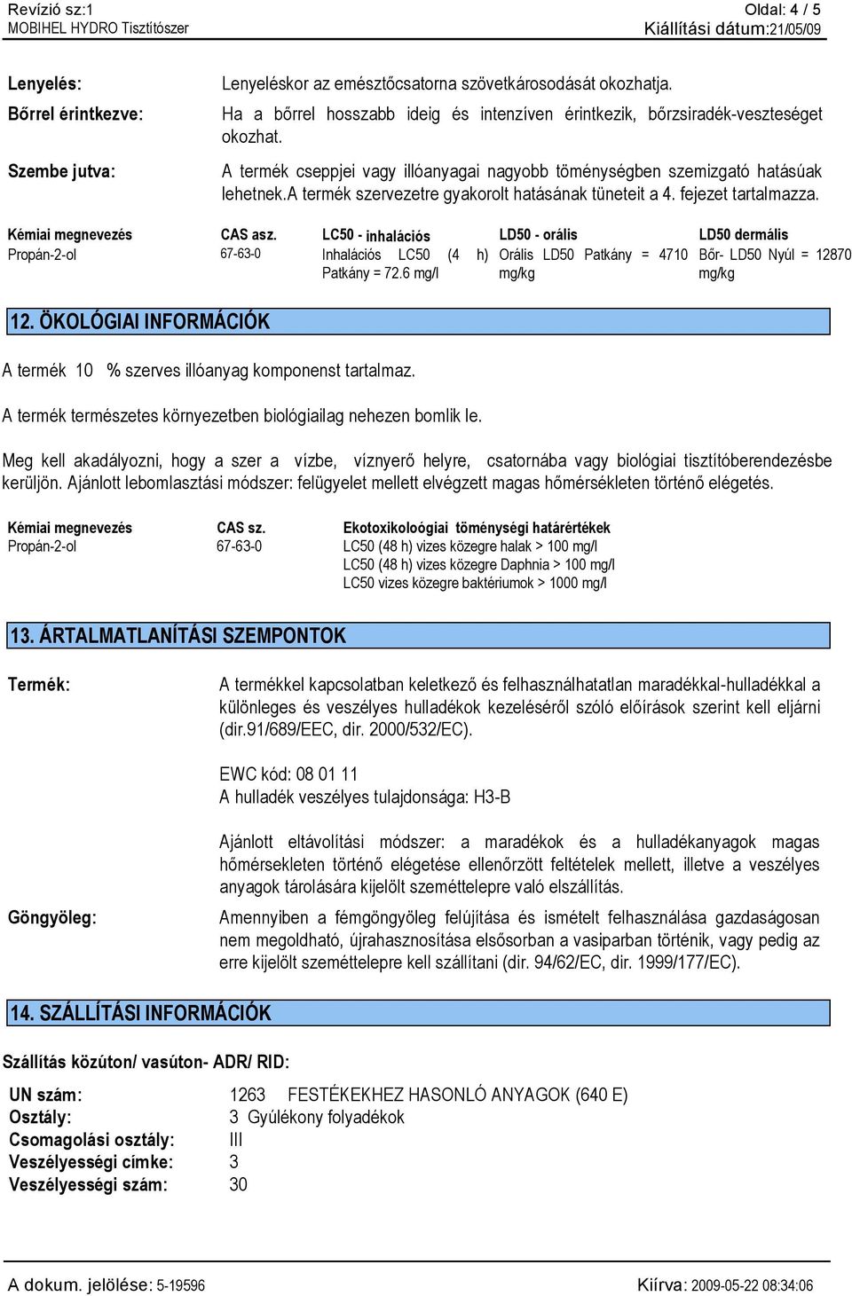 a termék szervezetre gyakorolt hatásának tüneteit a 4. fejezet tartalmazza. Kémiai megnevezés CAS asz.