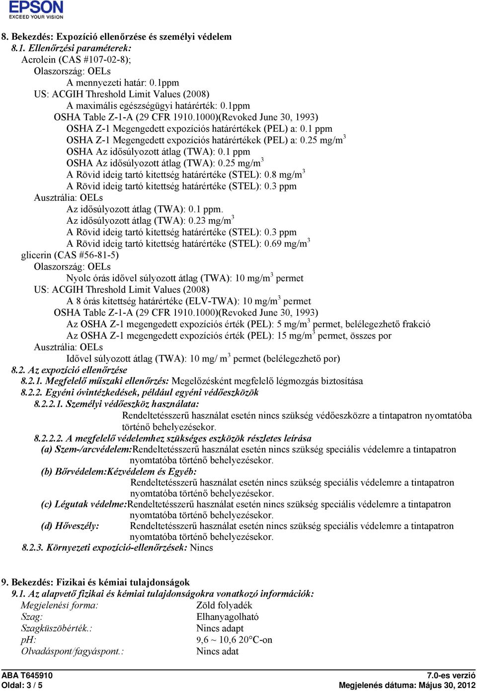 1000)(Revoked June 30, 1993) OSHA Z-1 Megengedett expozíciós határértékek (PEL) a: 0.1 ppm OSHA Z-1 Megengedett expozíciós határértékek (PEL) a: 0.25 mg/m 3 OSHA Az idősúlyozott átlag (TWA): 0.