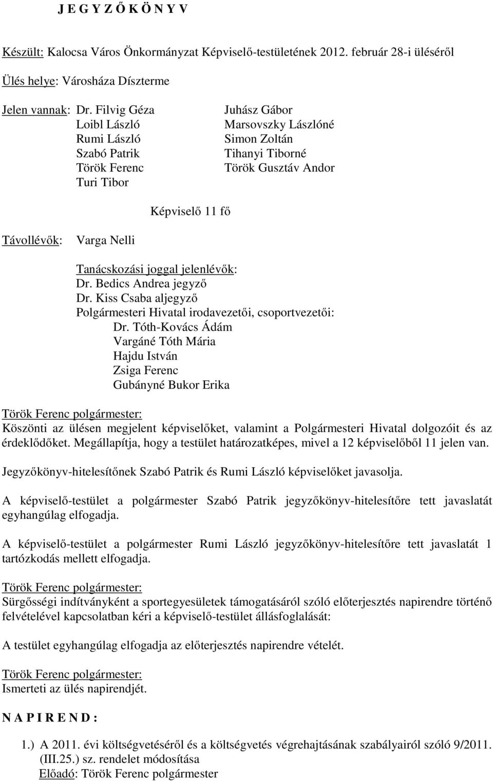 Tanácskozási joggal jelenlévők: Dr. Bedics Andrea jegyző Dr. Kiss Csaba aljegyző Polgármesteri Hivatal irodavezetői, csoportvezetői: Dr.