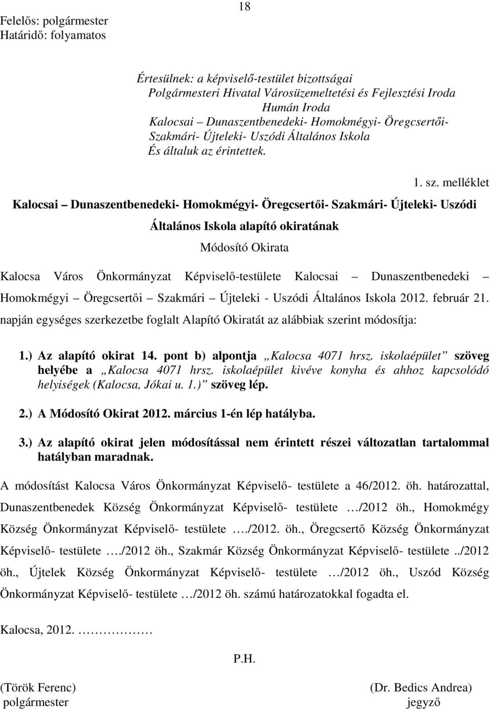 melléklet Kalocsai Dunaszentbenedeki- Homokmégyi- Öregcsertői- Szakmári- Újteleki- Uszódi Általános Iskola alapító okiratának Módosító Okirata Kalocsa Város Önkormányzat Képviselő-testülete Kalocsai