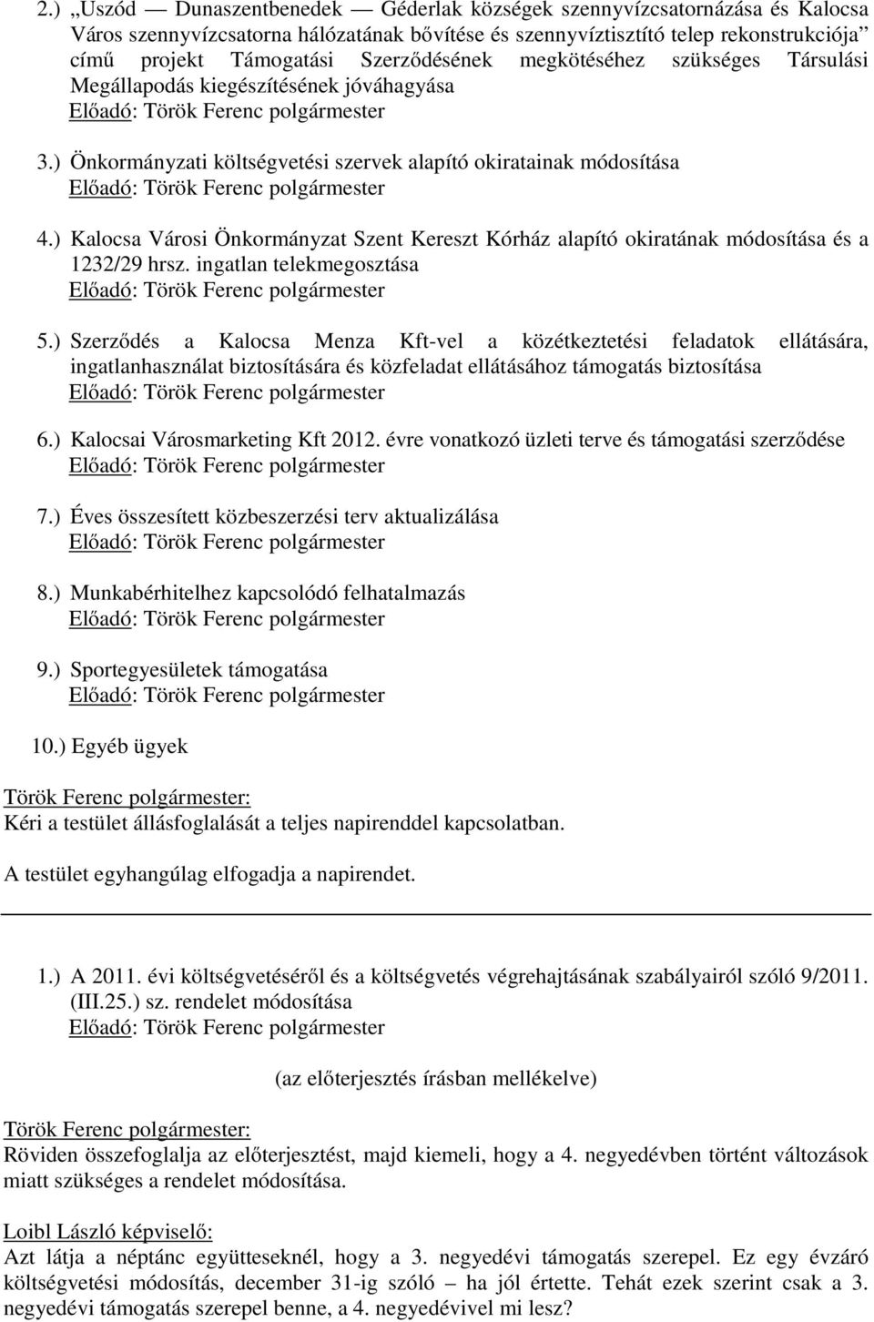 ) Önkormányzati költségvetési szervek alapító okiratainak módosítása Előadó: Török Ferenc polgármester 4.