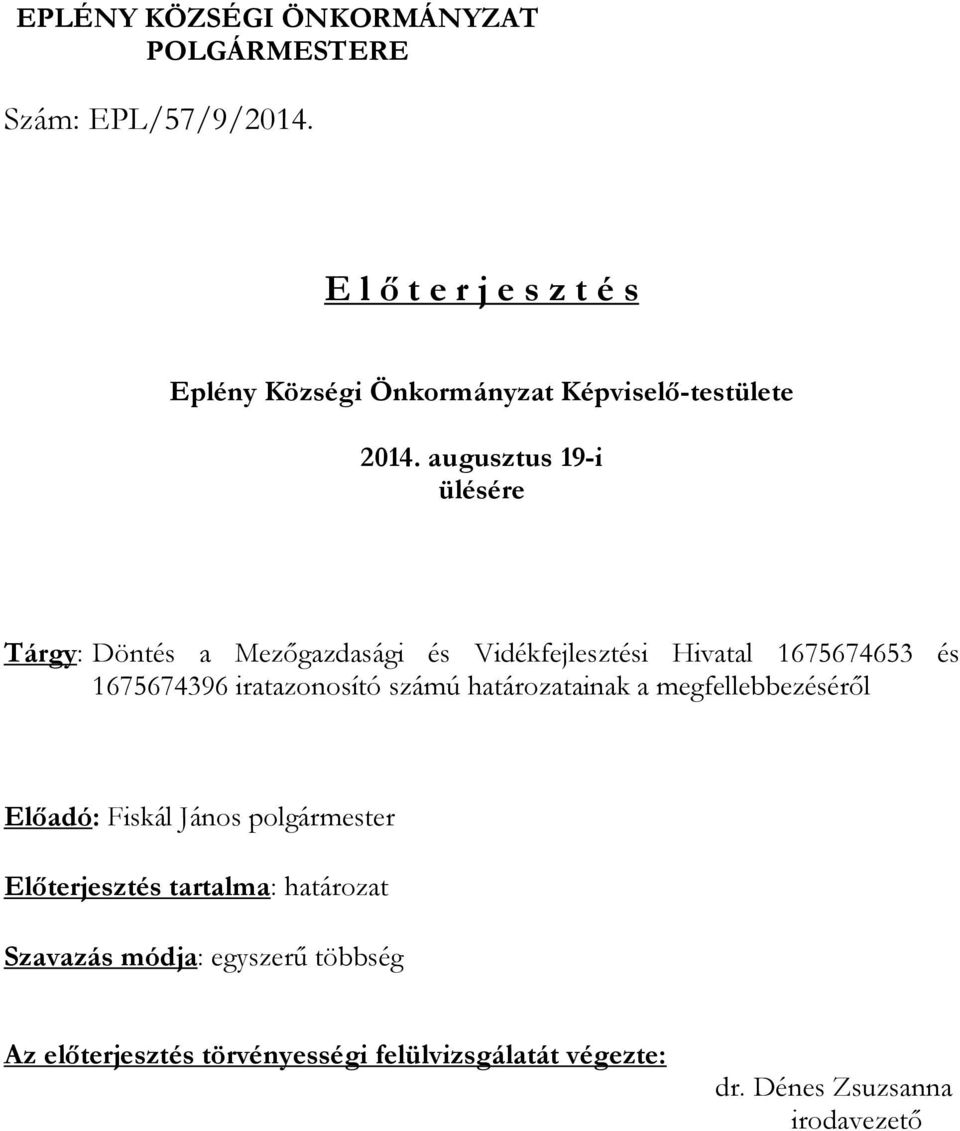 augusztus 19-i ülésére Tárgy: Döntés a Mezőgazdasági és Vidékfejlesztési Hivatal 1675674653 és 1675674396 iratazonosító