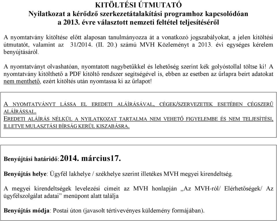 ) számú MVH Közleményt a 2013. évi egységes kérelem benyújtásáról. A nyomtatványt olvashatóan, nyomtatott nagybetűkkel és lehetőség szerint kék golyóstollal töltse ki!