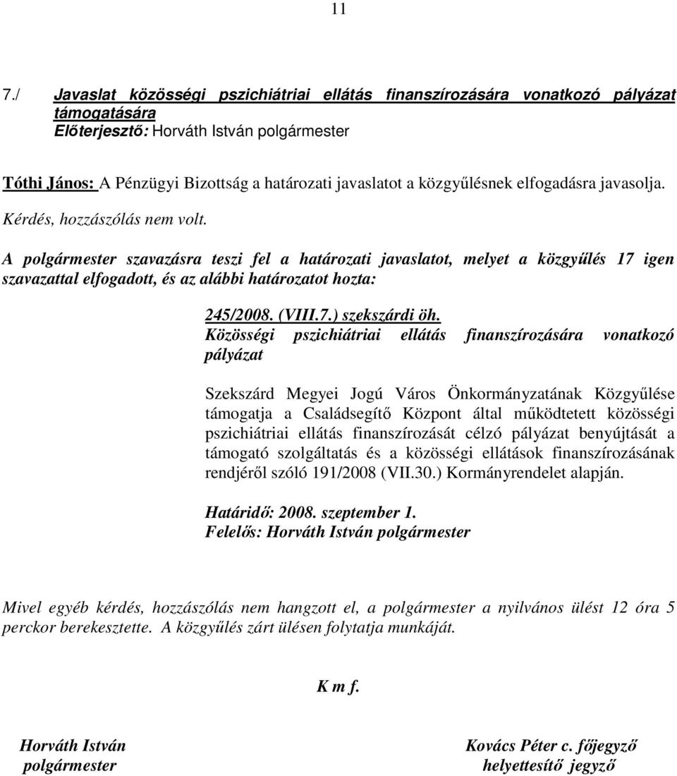 Közösségi pszichiátriai ellátás finanszírozására vonatkozó pályázat Szekszárd Megyei Jogú Város Önkormányzatának Közgyőlése támogatja a Családsegítı Központ által mőködtetett közösségi pszichiátriai