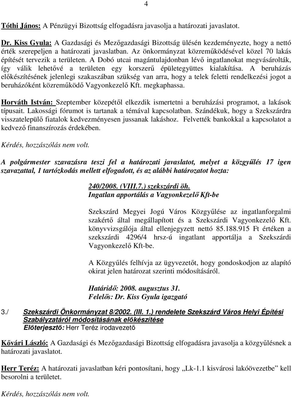 Az önkormányzat közremőködésével közel 70 lakás építését tervezik a területen.