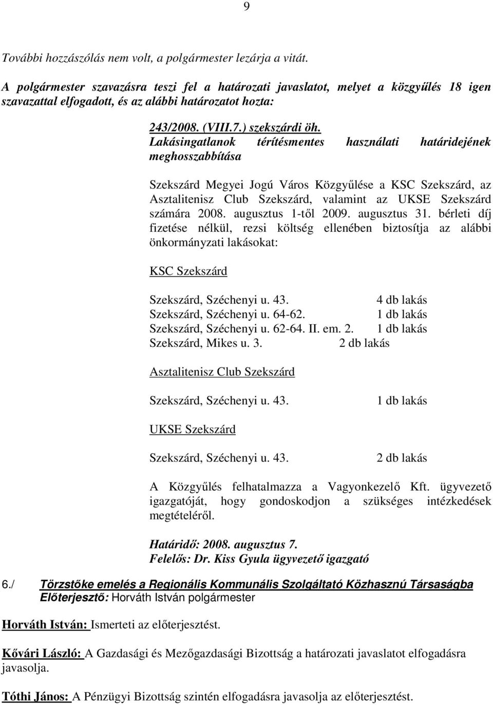 Lakásingatlanok térítésmentes használati határidejének meghosszabbítása Szekszárd Megyei Jogú Város Közgyőlése a KSC Szekszárd, az Asztalitenisz Club Szekszárd, valamint az UKSE Szekszárd számára