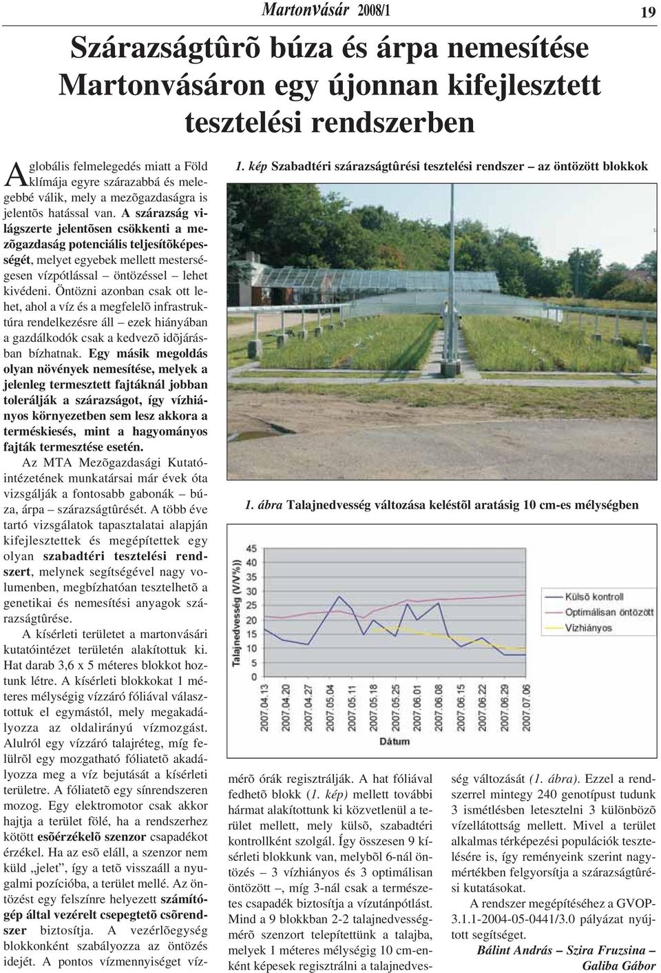 A szárazság világszerte jelentõsen csökkenti a mezõgazdaság potenciális teljesítõképességét, melyet egyebek mellett mesterségesen vízpótlással öntözéssel lehet kivédeni.