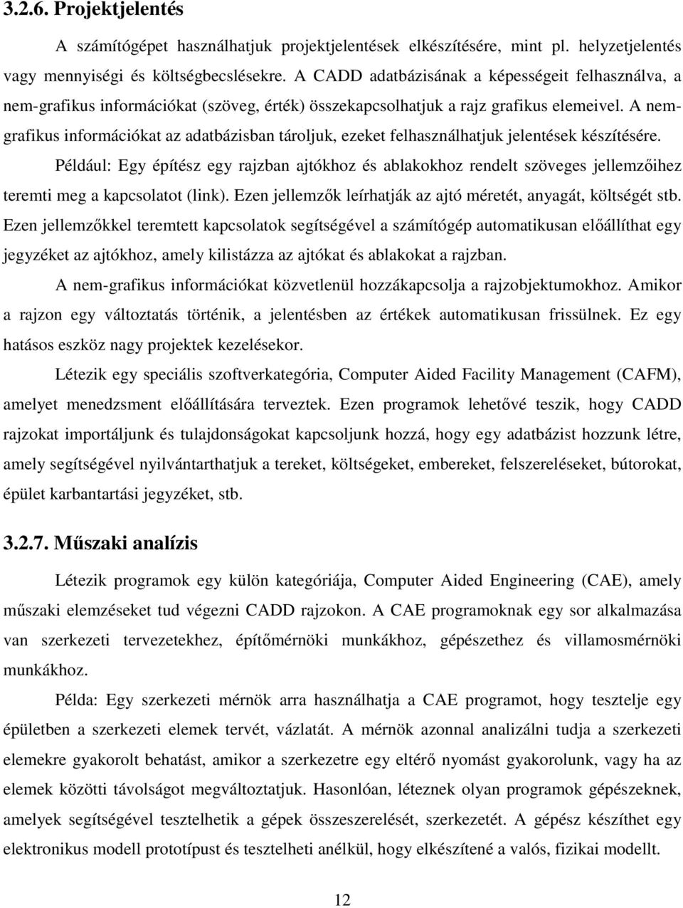 A nemgrafikus információkat az adatbázisban tároljuk, ezeket felhasználhatjuk jelentések készítésére.