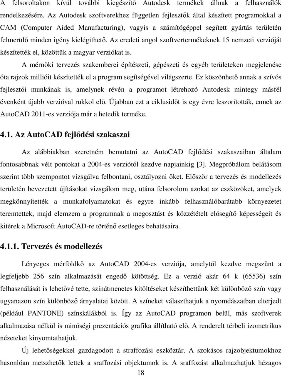 Az eredeti angol szoftvertermékeknek 15 nemzeti verzióját készítették el, közöttük a magyar verziókat is.