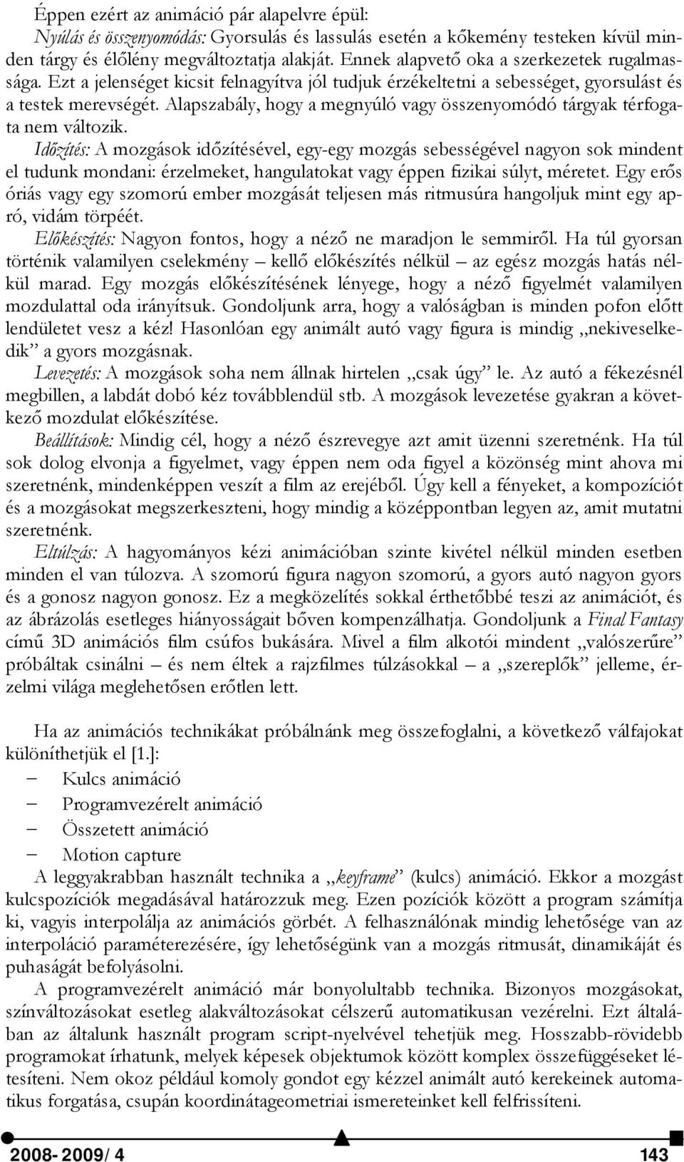 Alapszabály, hogy a megnyúló vagy összenyomódó tárgyak térfogata nem változik.