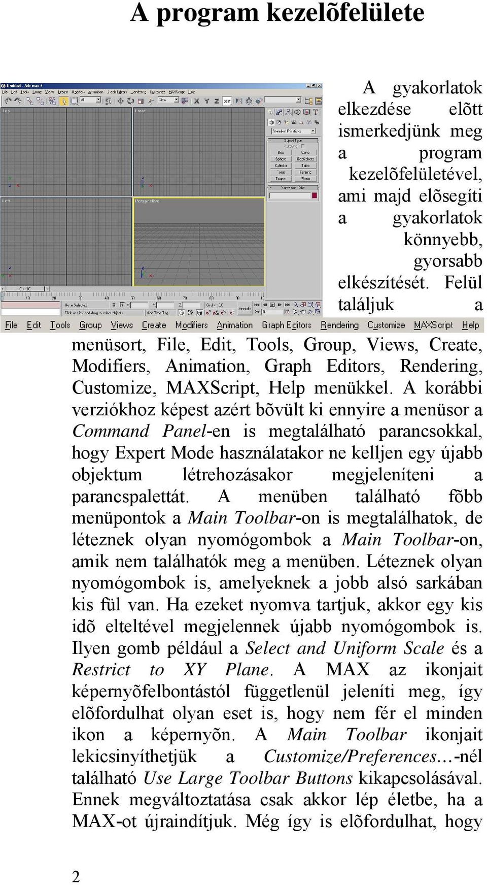 A korábbi verziókhoz képest azért bõvült ki ennyire a menüsor a Command Panel-en is megtalálható parancsokkal, hogy Expert Mode használatakor ne kelljen egy újabb objektum létrehozásakor