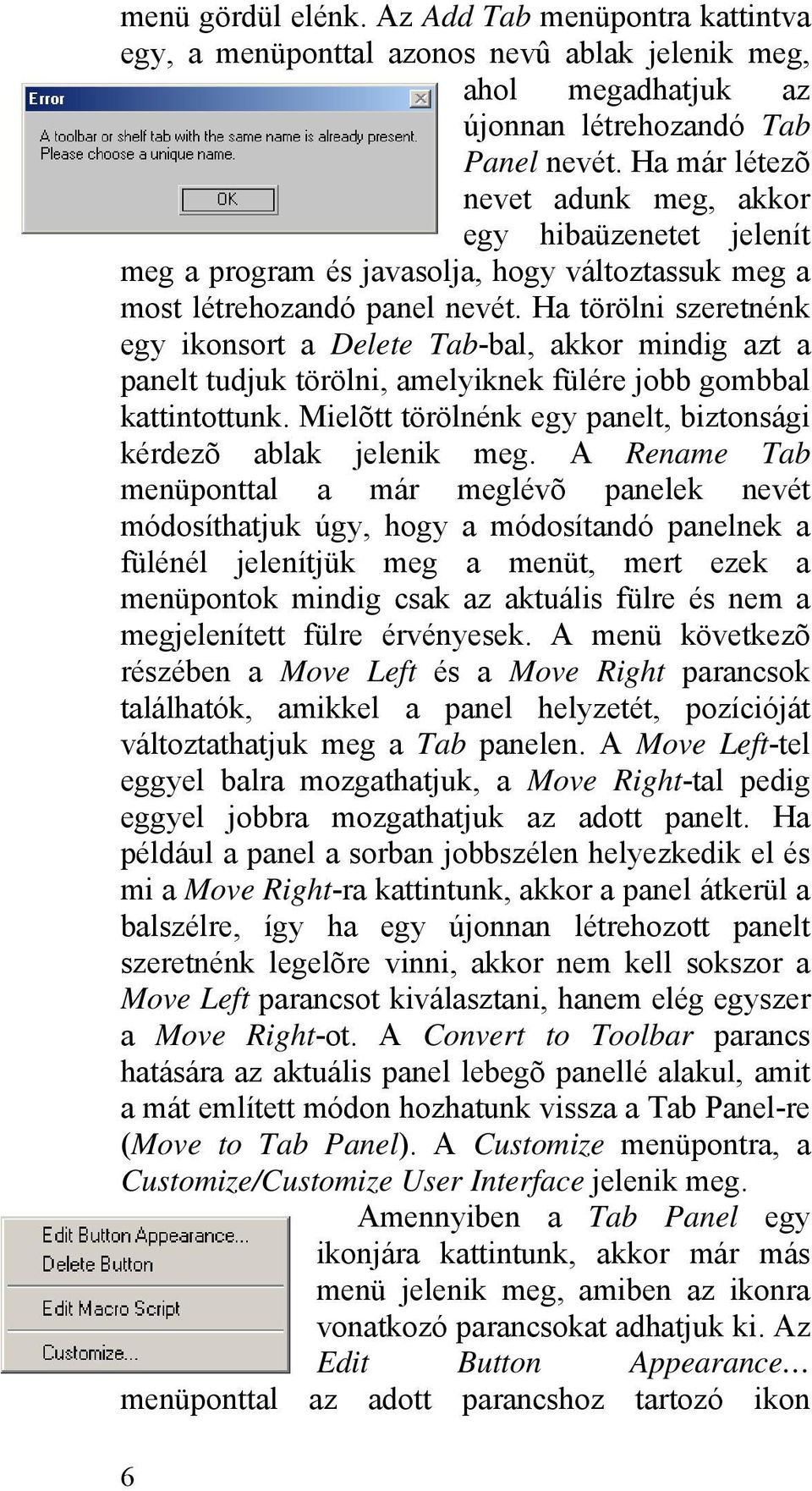 Ha törölni szeretnénk egy ikonsort a Delete Tab-bal, akkor mindig azt a panelt tudjuk törölni, amelyiknek fülére jobb gombbal kattintottunk.