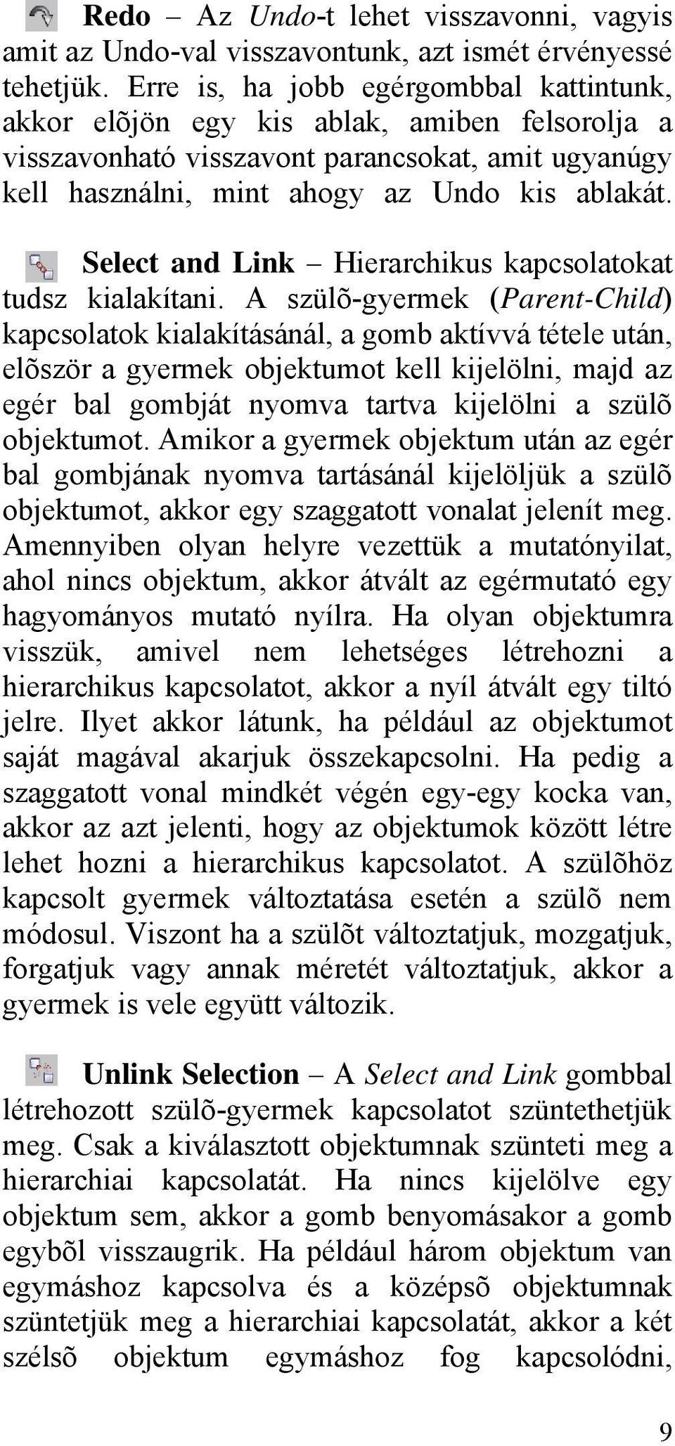 Select and Link Hierarchikus kapcsolatokat tudsz kialakítani.