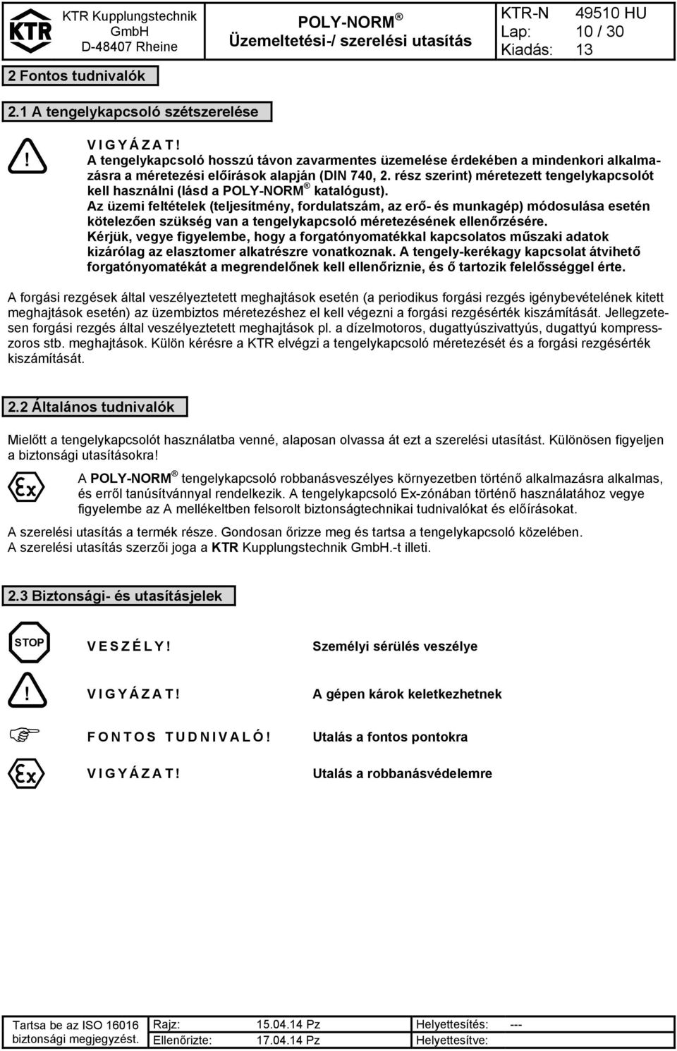 rész szerint) méretezett tengelykapcsolót kell használni (lásd a katalógust).