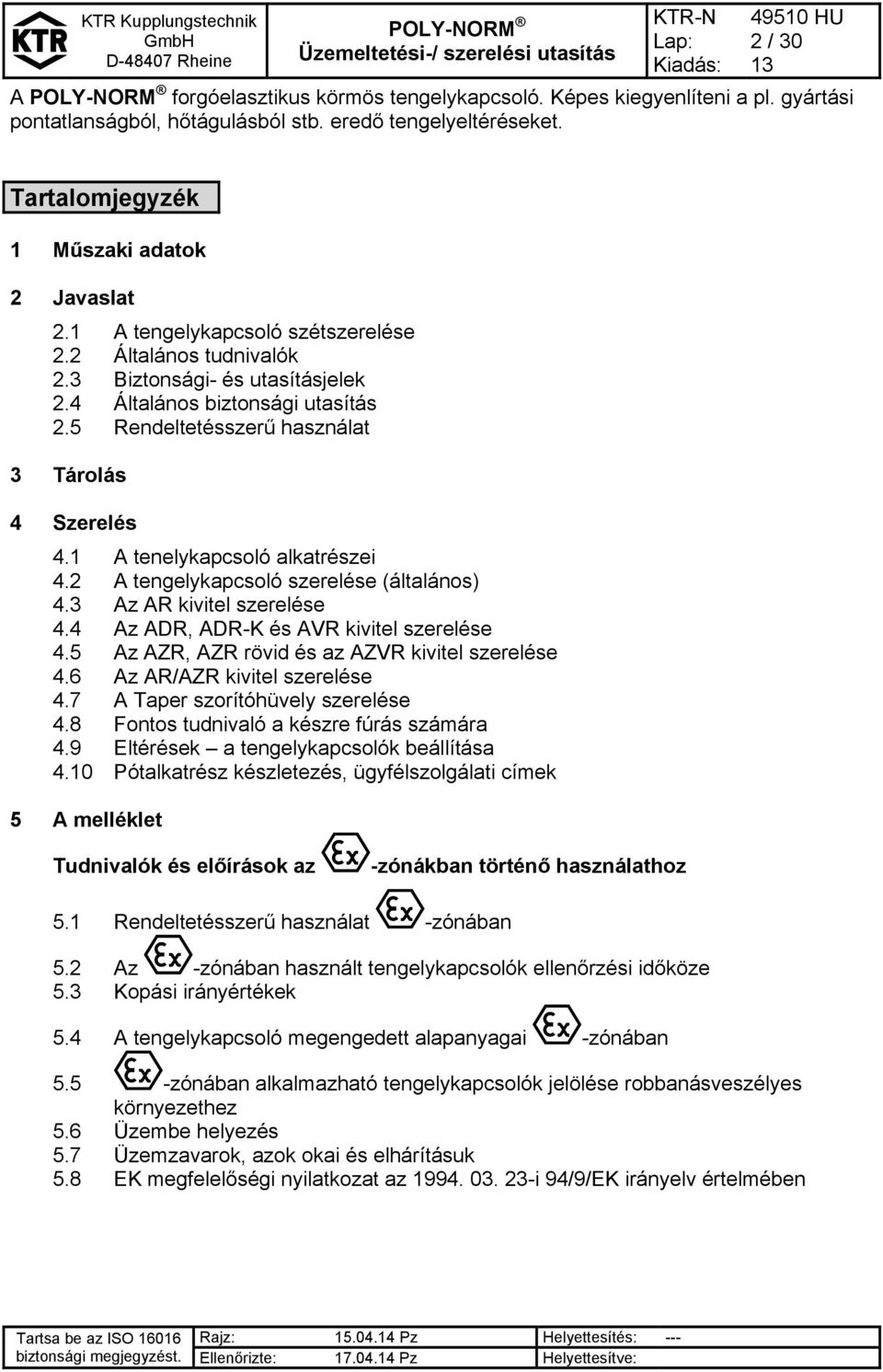 1 A tenelykapcsoló alkatrészei 4.2 A tengelykapcsoló szerelése (általános) 4.3 Az AR kivitel szerelése 4.4 Az ADR, ADR-K és AVR kivitel szerelése 4.5 Az AZR, AZR rövid és az AZVR kivitel szerelése 4.