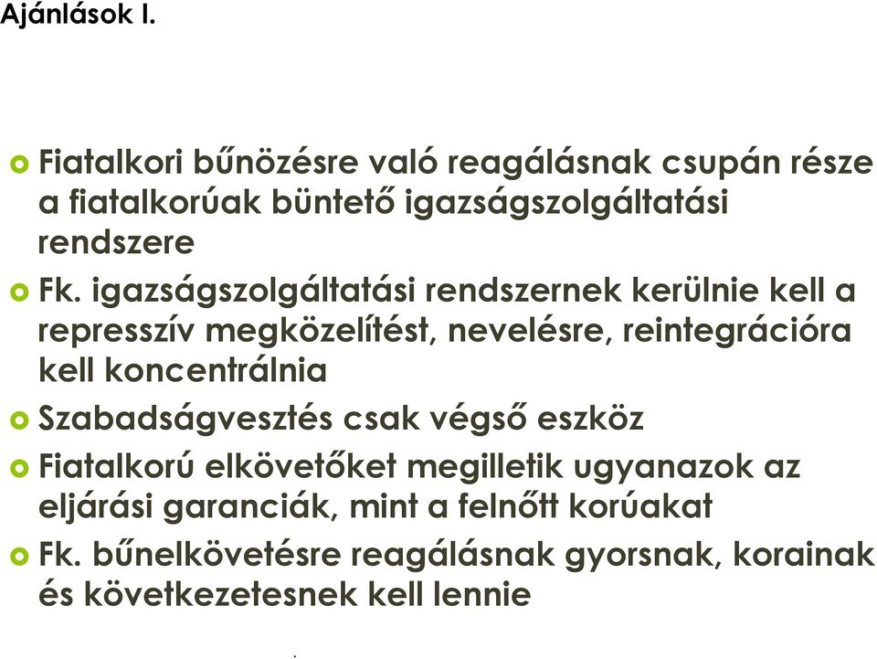 reintegrációra kell koncentrálnia Szabadságvesztés csak végső eszköz Fiatalkorú elkövetőket megilletik