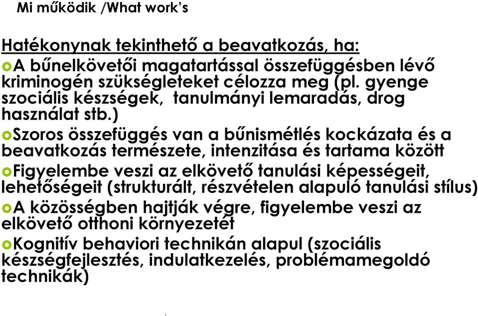 és tartama között Figyelembe veszi az elkövető tanulási képességeit, lehetőségeit (strukturált, részvételen alapuló tanulási stílus) A közösségben hajtják