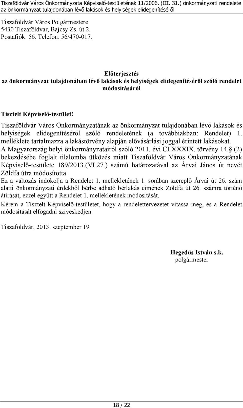 melléklete tartalmazza a lakástörvény alapján elővásárlási joggal érintett lakásokat. A Magyarország helyi önkormányzatairól szóló 2011. évi CLXXXIX. törvény 14.