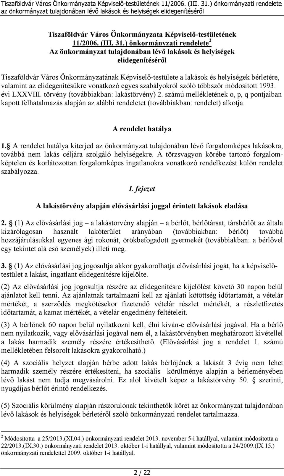 valamint az elidegenítésükre vonatkozó egyes szabályokról szóló többször módosított 1993. évi LXXVIII. törvény (továbbiakban: lakástörvény) 2.