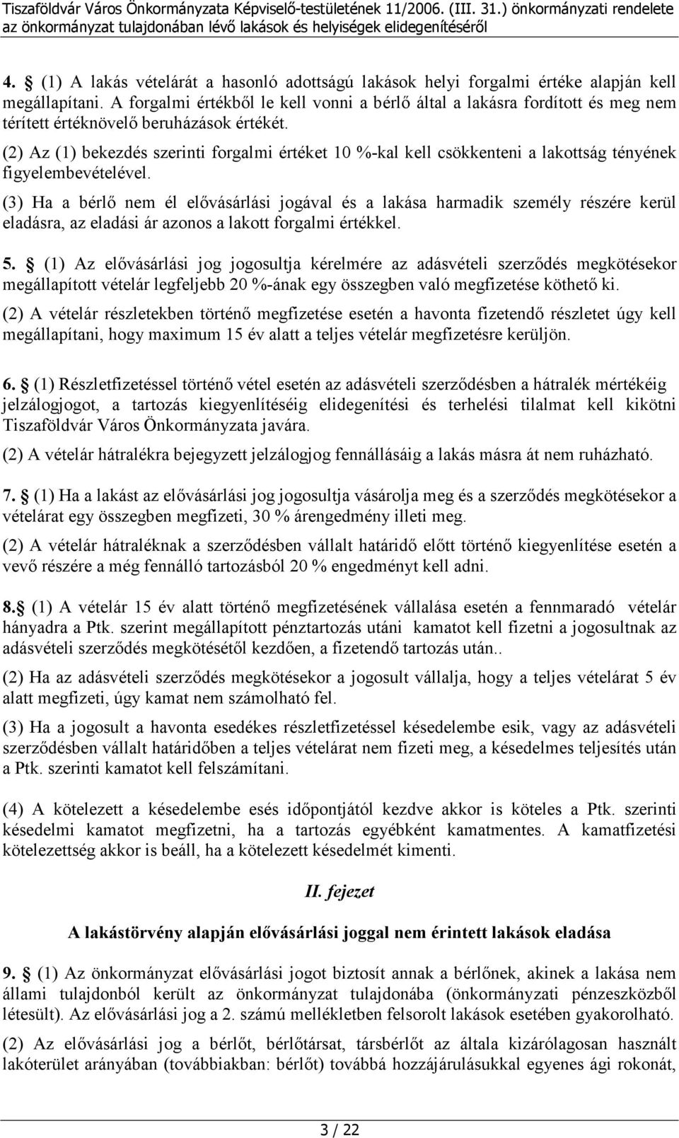 (2) Az (1) bekezdés szerinti forgalmi értéket 10 %-kal kell csökkenteni a lakottság tényének figyelembevételével.