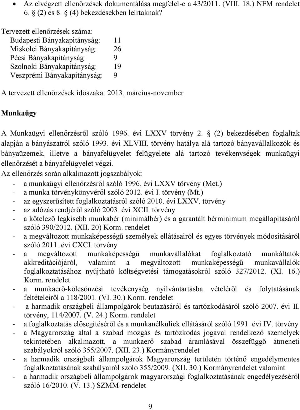 ellenőrzések időszaka: 2013. március-november Munkaügy A Munkaügyi ellenőrzésről szóló 1996. évi LXXV törvény 2. (2) bekezdésében foglaltak alapján a bányászatról szóló 1993. évi XLVIII.