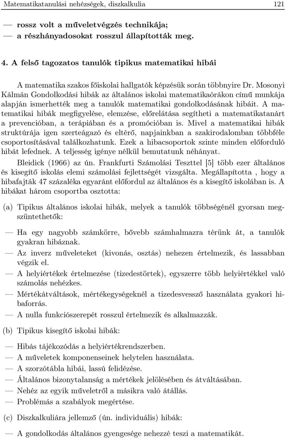 Mosonyi Kálmán Gondolkodási hibák az általános iskolai matematikaórákon című munkája alapján ismerhették meg a tanulók matematikai gondolkodásának hibáit.