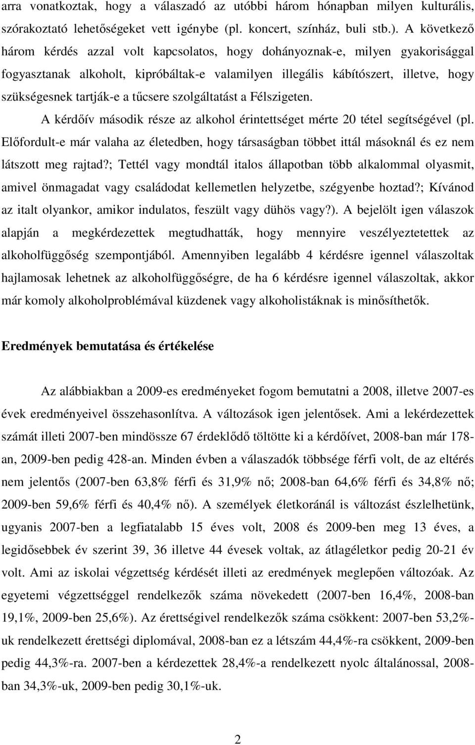 tőcsere szolgáltatást a Félszigeten. A kérdıív második része az alkohol érintettséget mérte 20 tétel segítségével (pl.