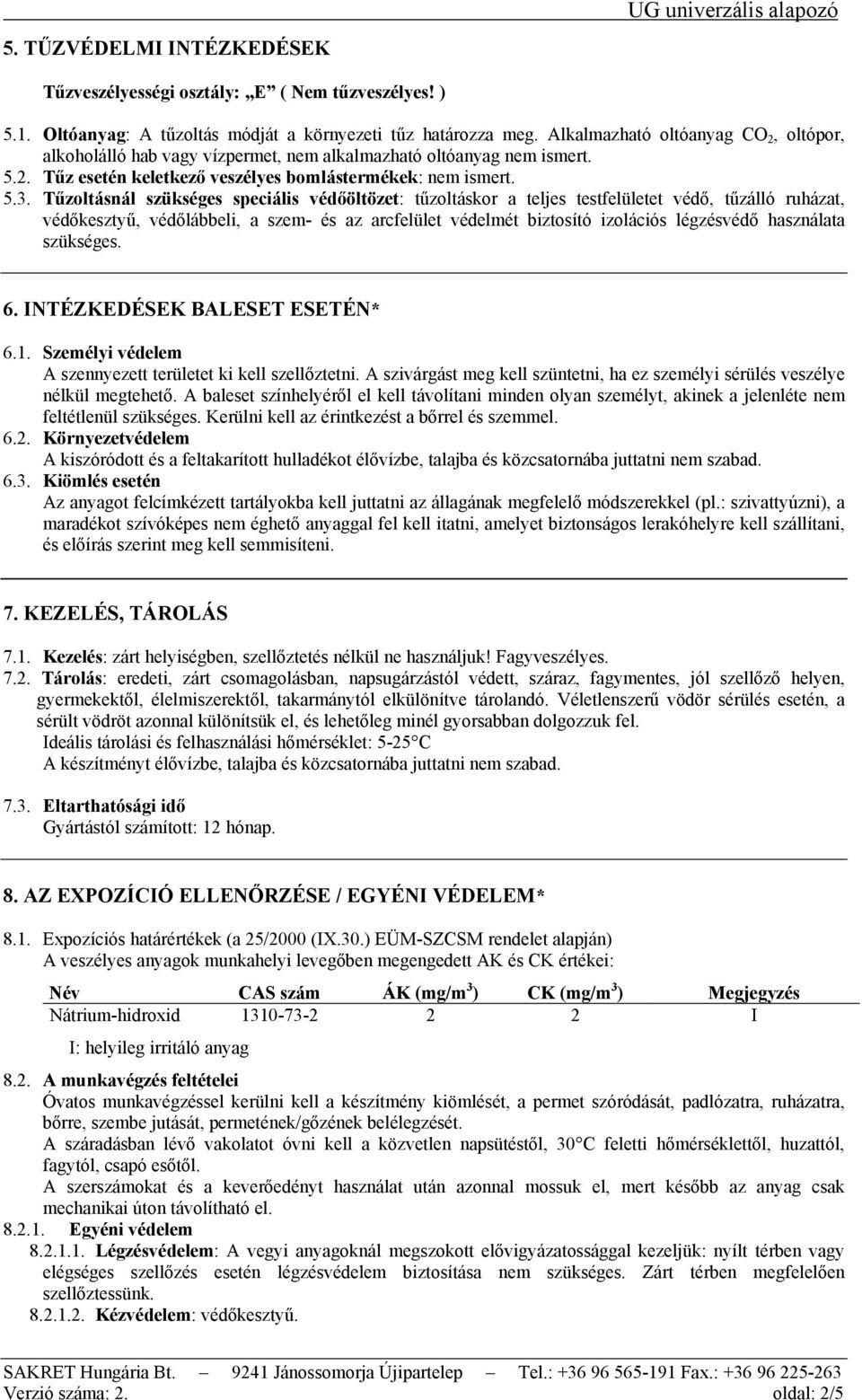 Tűzoltásnál szükséges speciális védőöltözet: tűzoltáskor a teljes testfelületet védő, tűzálló ruházat, védőkesztyű, védőlábbeli, a szem- és az arcfelület védelmét biztosító izolációs légzésvédő