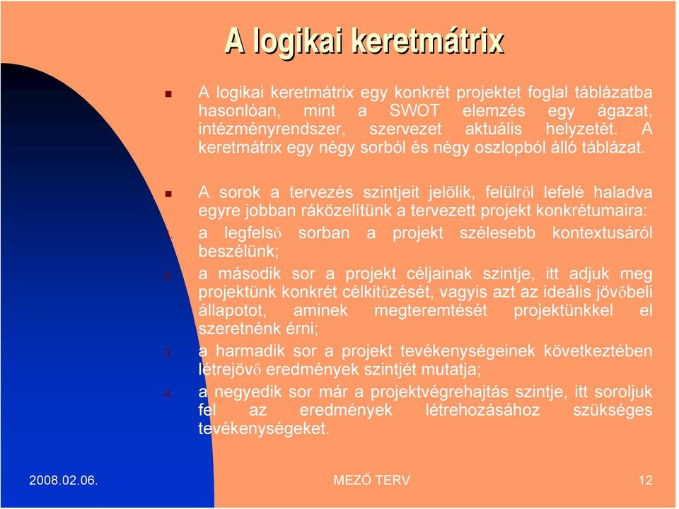 a legfelső sorban a projekt szélesebb kontextusáról beszélünk; 2.