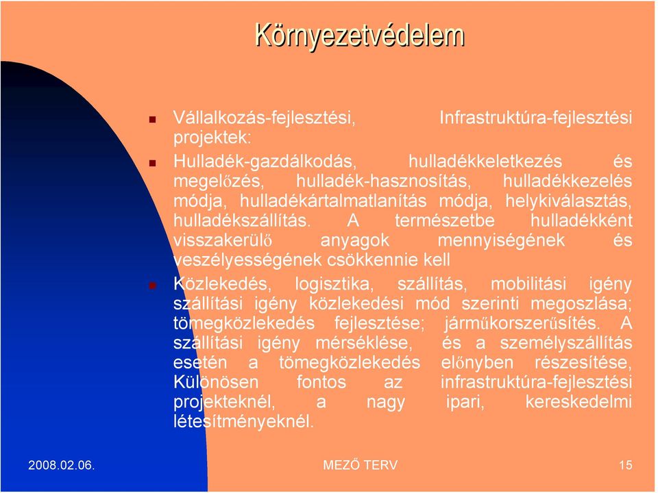 A természetbe hulladékként visszakerülő anyagok mennyiségének és veszélyességének csökkennie kell Közlekedés, logisztika, szállítás, mobilitási igény szállítási igény közlekedési mód