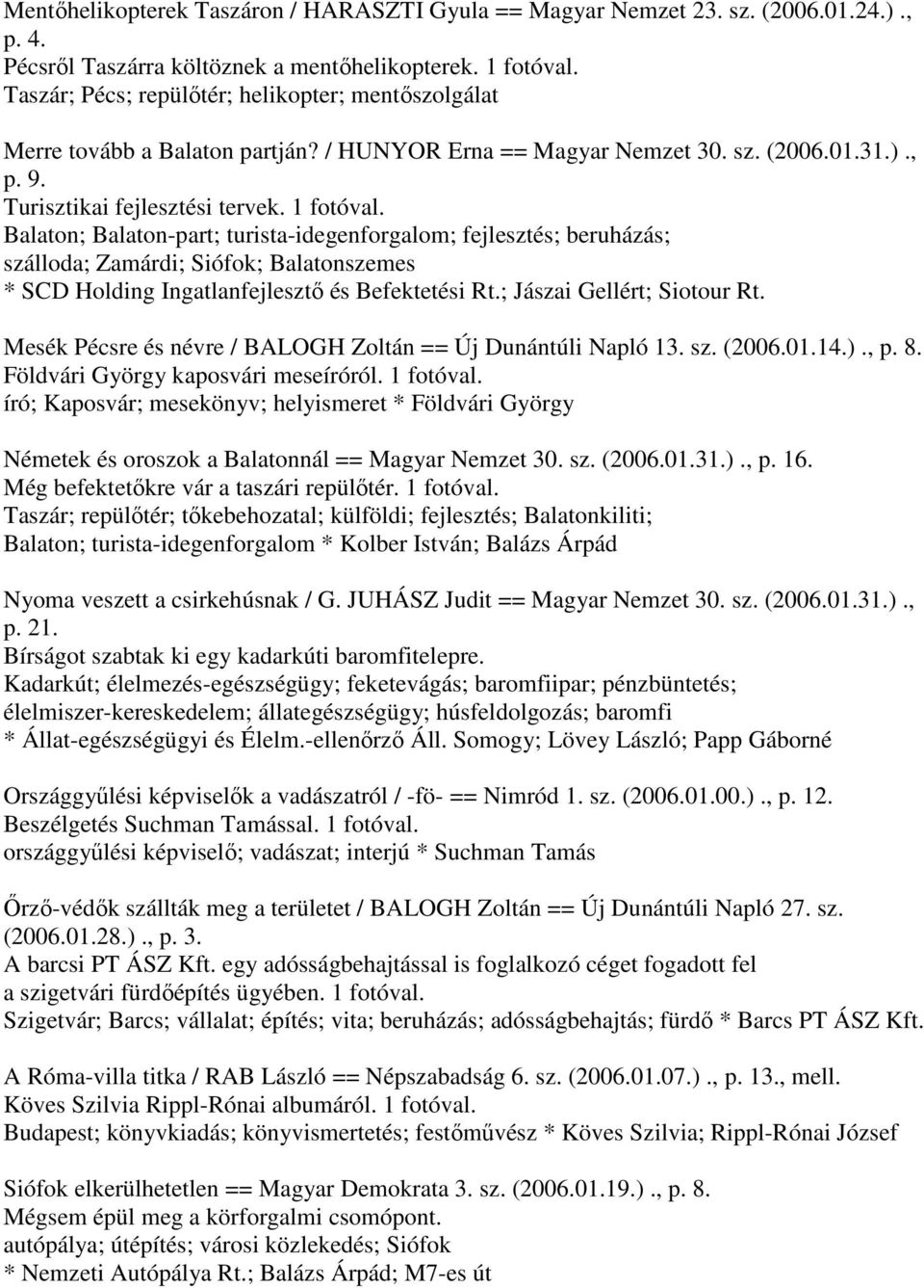 Balaton; Balaton-part; turista-idegenforgalom; fejlesztés; beruházás; szálloda; Zamárdi; Siófok; Balatonszemes * SCD Holding Ingatlanfejlesztő és Befektetési Rt.; Jászai Gellért; Siotour Rt.