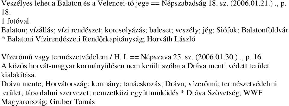 Balaton; vízállás; vízi rendészet; korcsolyázás; baleset; veszély; jég; Siófok; Balatonföldvár * Balatoni Vízirendészeti Rendőrkapitányság; Horváth