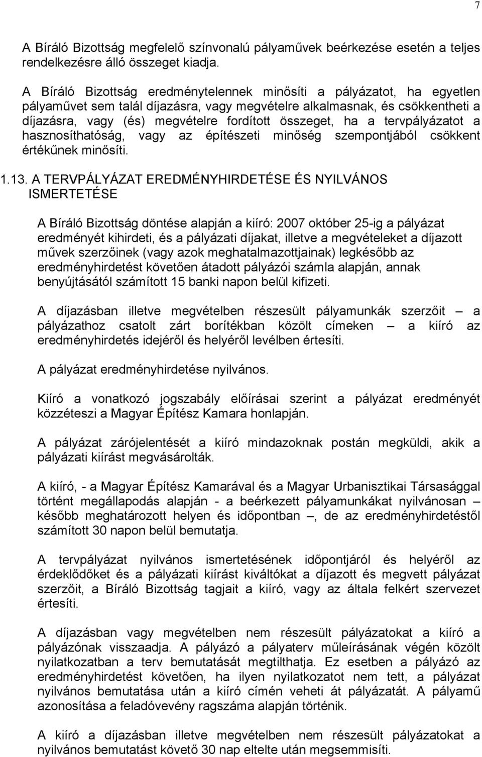 összeget, ha a tervpályázatot a hasznosíthatóság, vagy az építészeti minőség szempontjából csökkent értékűnek minősíti. 1.13.