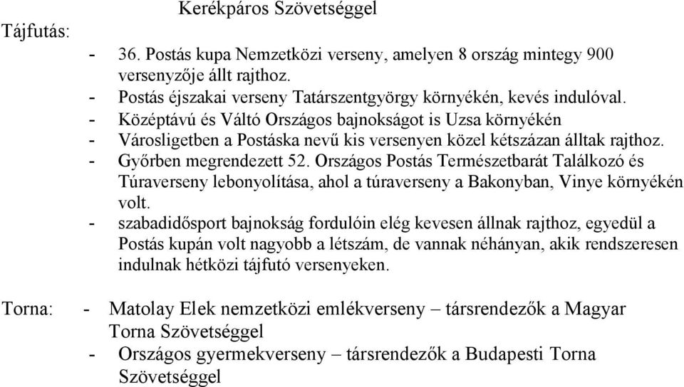 Országos Postás Természetbarát Találkozó és Túraverseny lebonyolítása, ahol a túraverseny a Bakonyban, Vinye környékén volt.