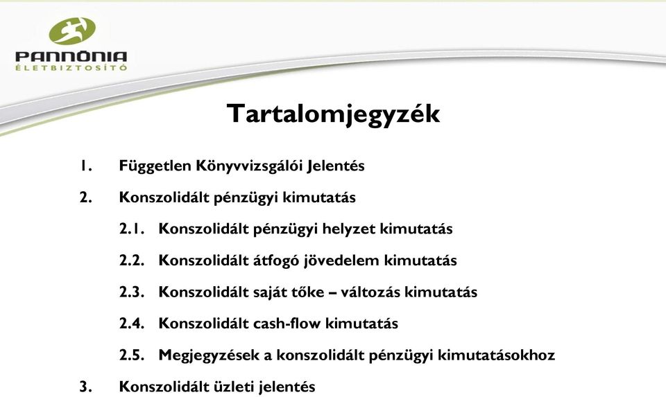 3. Konszolidált saját tőke változás kimutatás 2.4. Konszolidált cash-flow kimutatás 2.5.