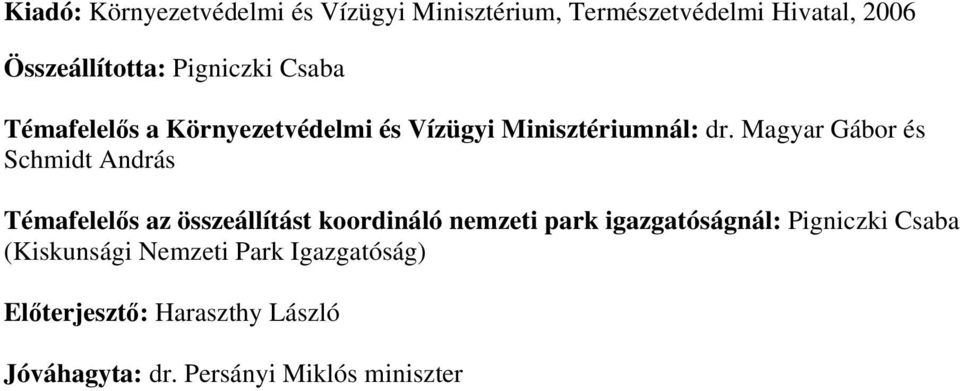 Magyar Gábor és Schmidt András Témafelelős az összeállítást koordináló nemzeti park igazgatóságnál: