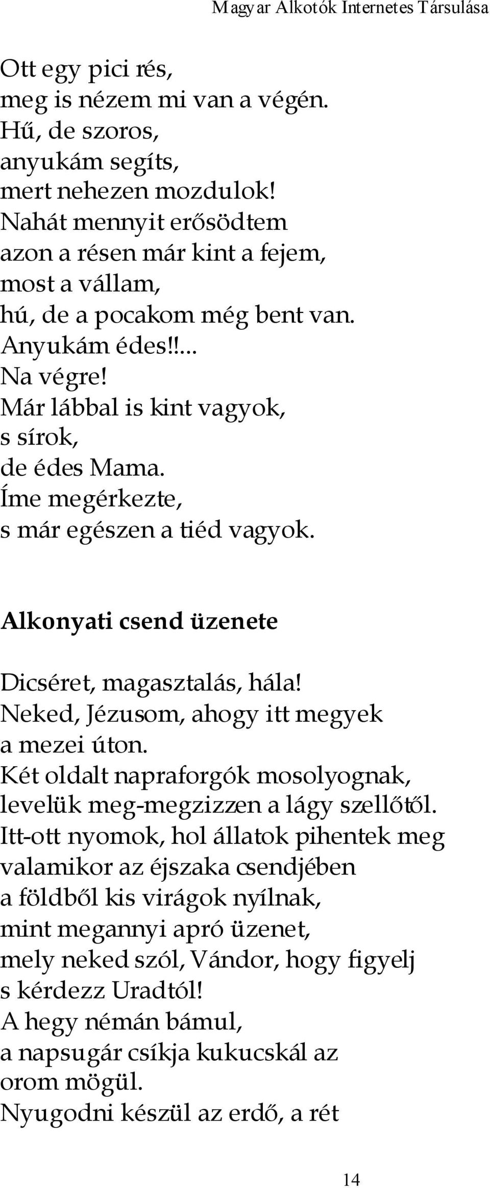 Íme megérkezte, s már egészen a tiéd vagyok. Alkonyati csend üzenete Dicséret, magasztalás, hála! Neked, Jézusom, ahogy itt megyek a mezei úton.