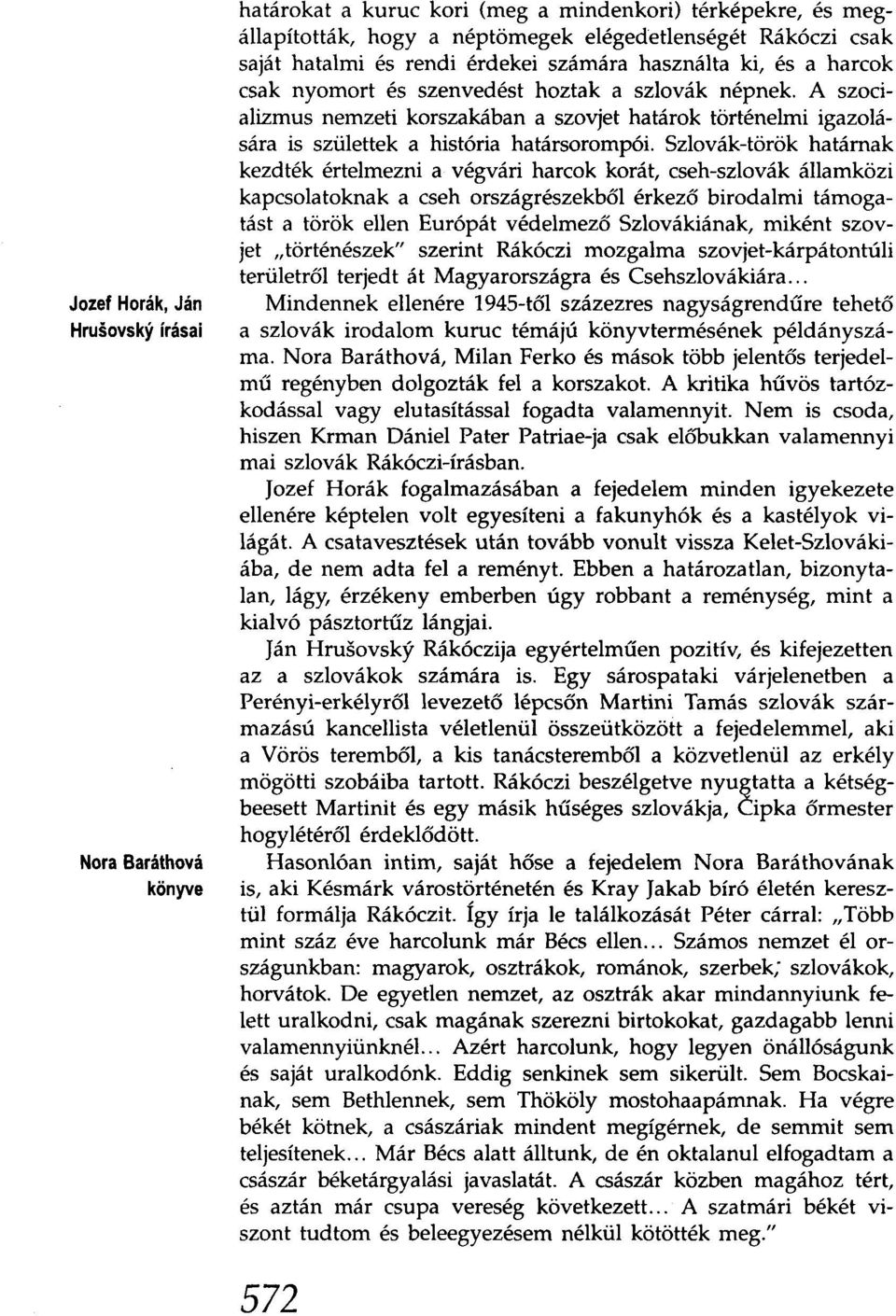 A szocializmus nemzeti korszakában a szovjet határok történelmi igazolására is születtek a história határsorompói.