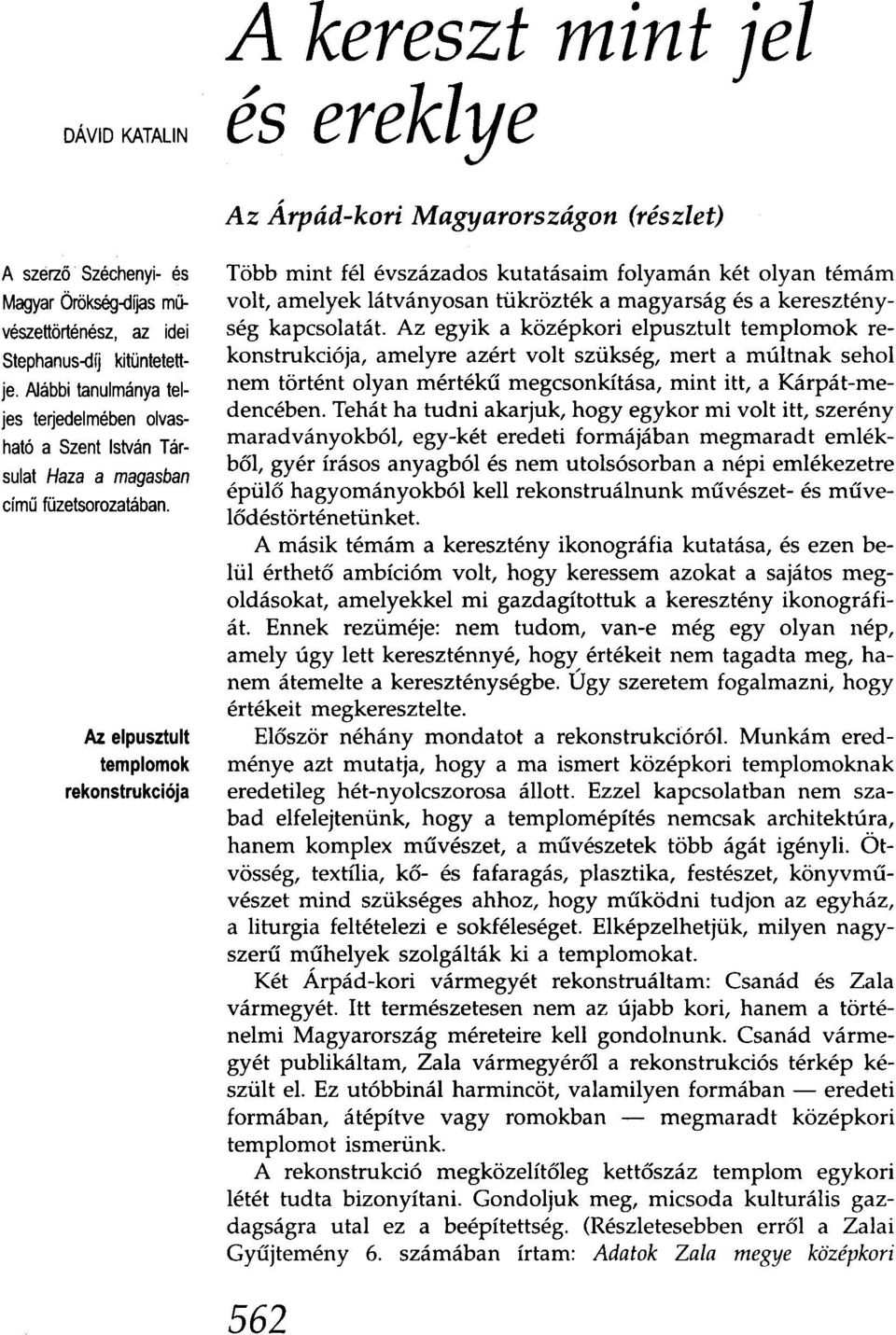 Az elpusztult templomok rekonstrukciója Több mint fél évszázados kutatásaim folyamán két olyan témám volt/ amelyek látványosan tükrözték a magyarság és a kereszténység kapcsolatát.