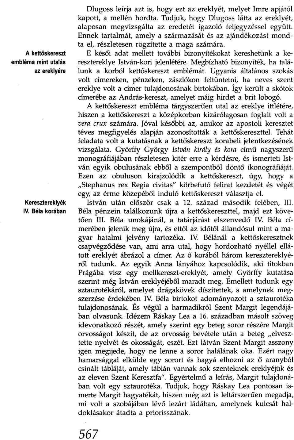 Ennek tartalmát, amely a származását és az ajándékozást mondta el, részletesen rögzítette a maga számára.