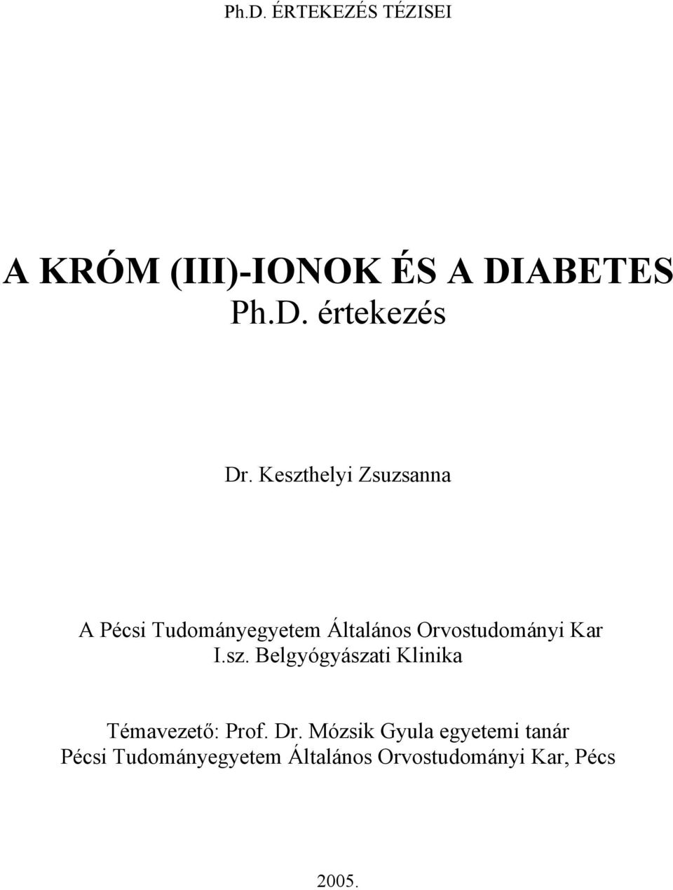 Kar I.sz. Belgyógyászati Klinika Témavezető: Prof. Dr.