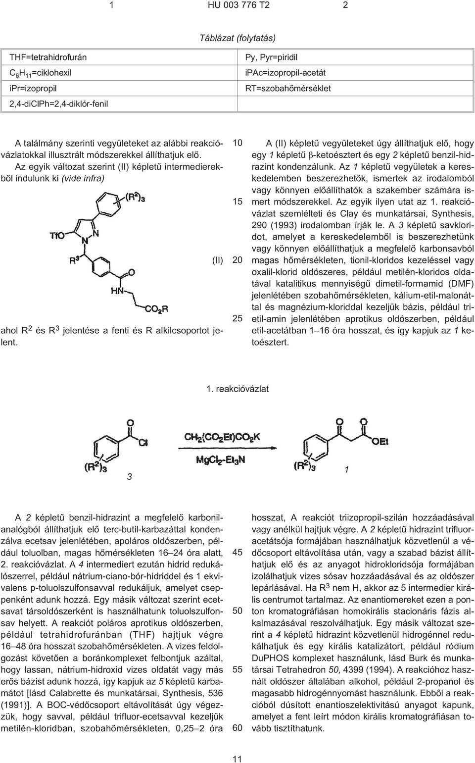 z egyik változat szerint (II) képletû intermedierekbõl indulunk ki (vide infra) ahol R 2 és R 3 jelentése a fenti és R alkilcsoportot jelent.
