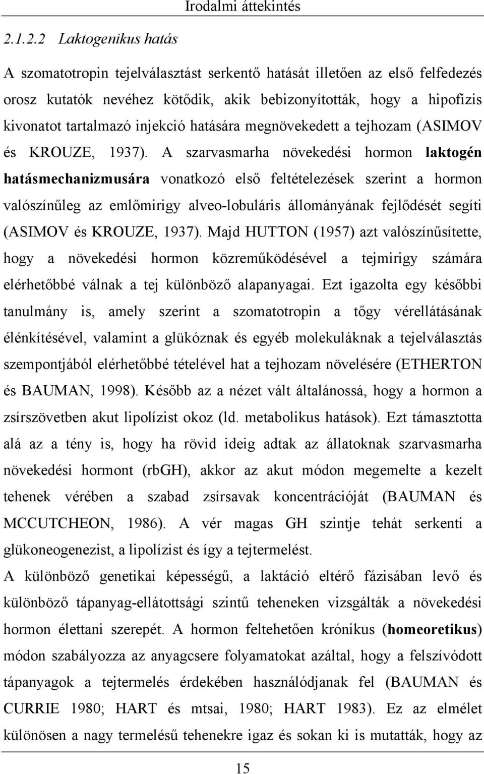 injekció hatására megnövekedett a tejhozam (ASIMOV és KROUZE, 1937).