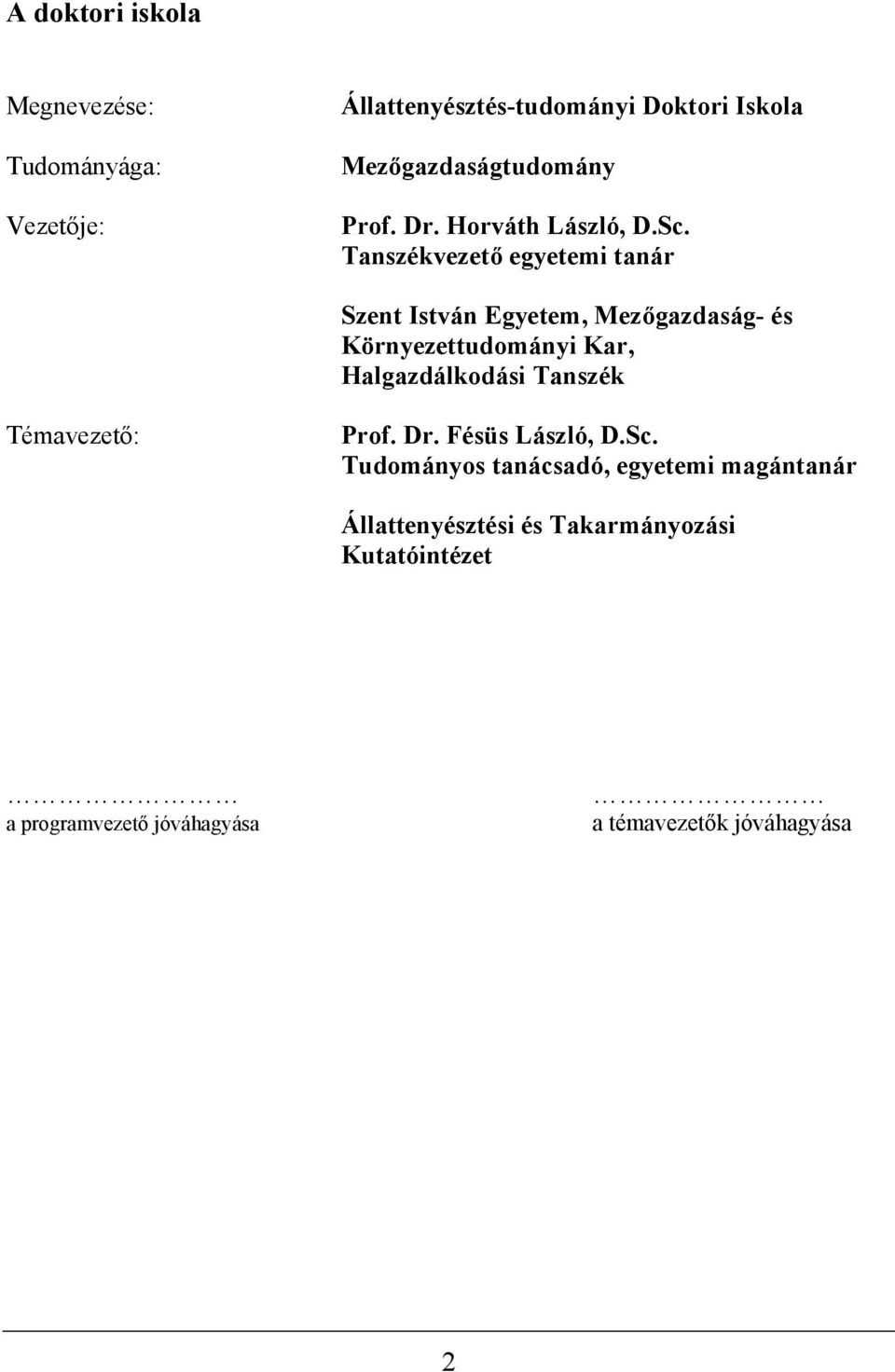 Tanszékvezető egyetemi tanár Szent István Egyetem, Mezőgazdaság- és Környezettudományi Kar, Halgazdálkodási