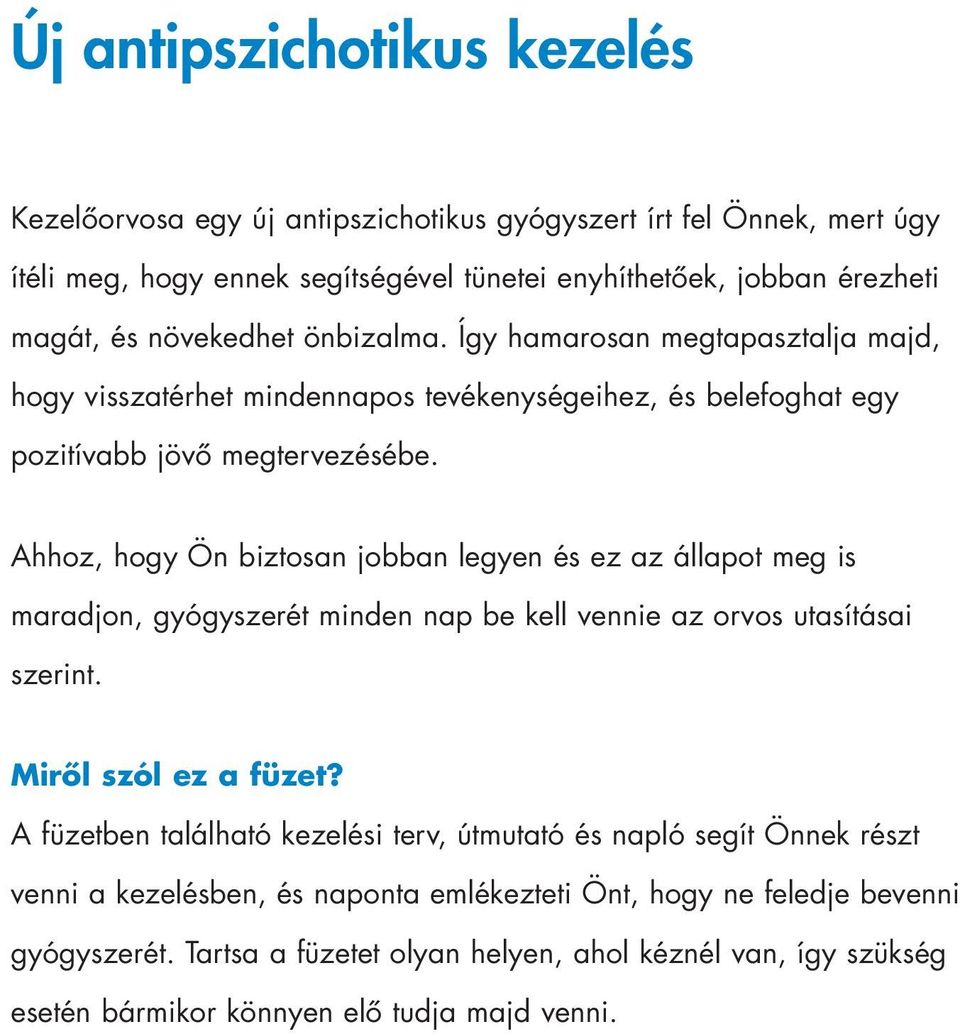 Ahhoz, hogy Ön biztosan jobban legyen és ez az állapot meg is maradjon, gyógyszerét minden nap be kell vennie az orvos utasításai szerint. Mirôl szól ez a füzet?