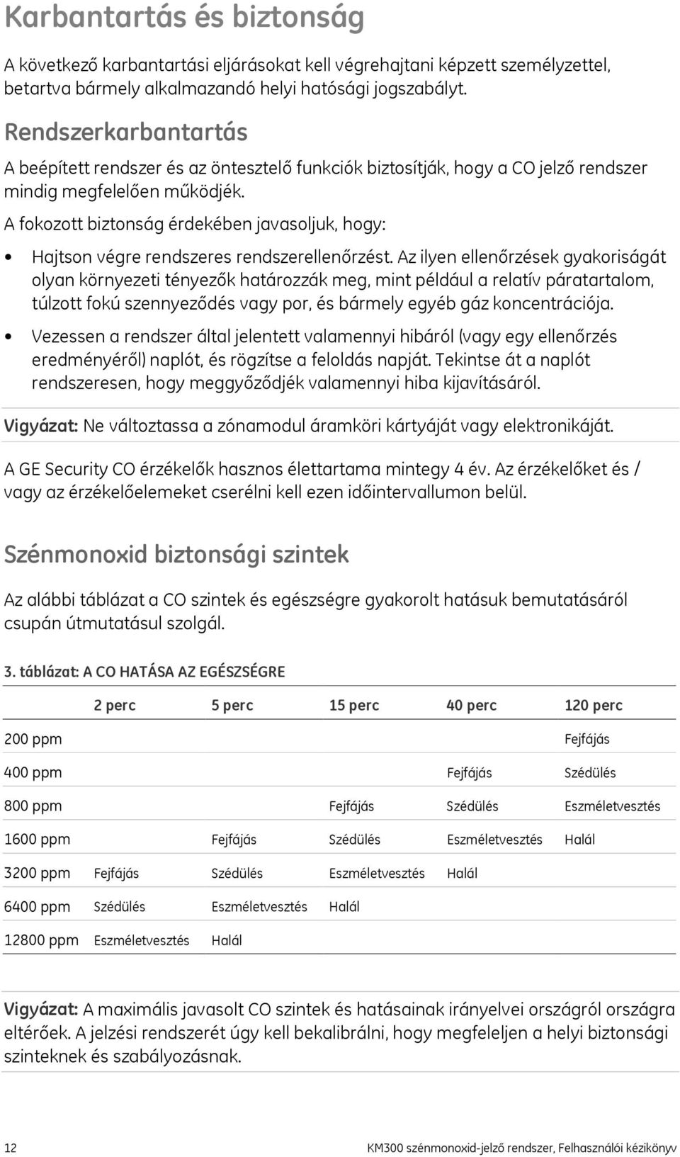 A fokozott biztonság érdekében javasoljuk, hogy: Hajtson végre rendszeres rendszerellenőrzést.