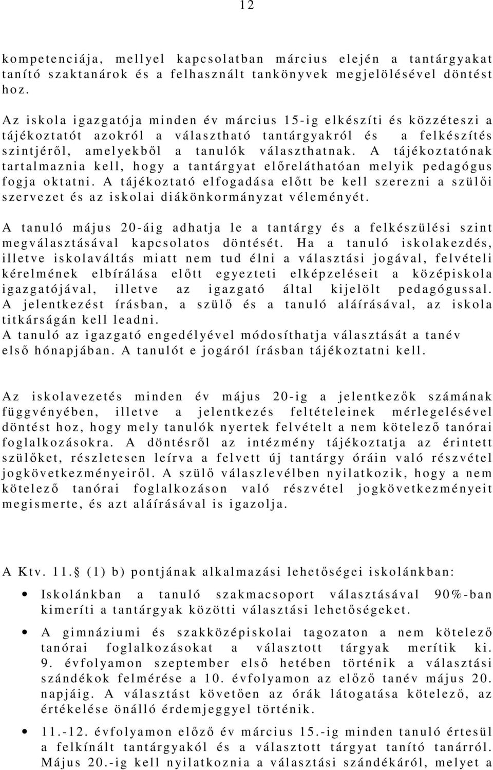 A z i s k o l a i gazgatója m i n d e n é v m á r c i u s 1 5 - i g e l k é s z í t i é s k ö z z é t e s z i a t á j é k o z t a t ó t a z o k r ó l a v á l a s z t h a t ó t a n t á r gya k r ó l é