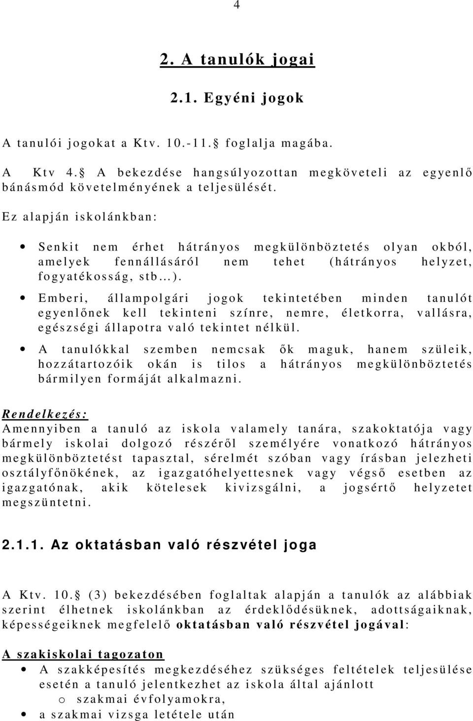 E z a l a p j á n i s k o l á n k b a n : S e n k i t n e m é r h e t h á t r á n yo s m e gkülönböztetés o l ya n o k b ó l, a m e l ye k f e n n á l l á s á r ó l n e m t e h e t ( h á t r á n yo s