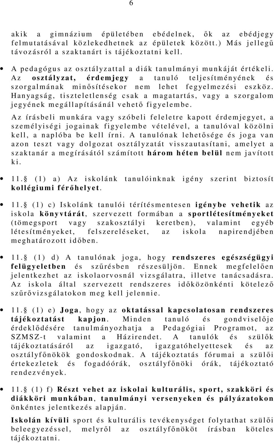 A z o s z t á l y z a t, é r d e mjegy a t a n u l ó t e l j e s í t m é n yé n e k é s s z o r galmának m i nısítésekor n e m l e h e t f e gye l m e z é s i e s z k ö z.